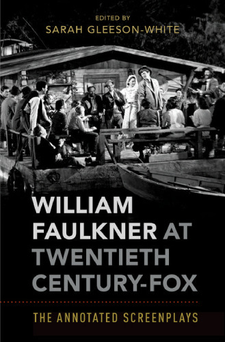 William Faulkner at Twentieth Century-Fox : the annotated screenplays