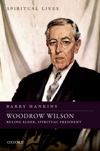 Woodrow Wilson : ruling elder, spiritual president