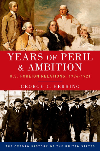 Years of peril and ambition : U.S. foreign relations, 1776-1921