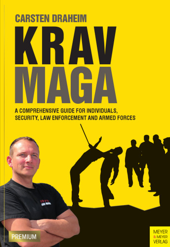 Krav Maga a comprehensive guide for individuals, security, law enforcement and armed forces
