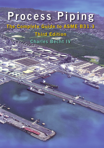 Process piping : the complete guide to ASME B31.3