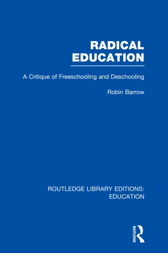 Radical education : a critique of freeschooling and deschooling