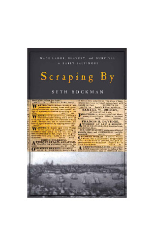 Scraping By: Wage Labor, Slavery, and Survival in Early Baltimore