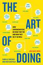 The art of doing : how superachievers do what they do and how they do it so well