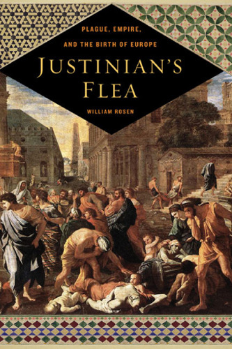 Justinian’s Flea: Plague, Empire and the Birth of Europe