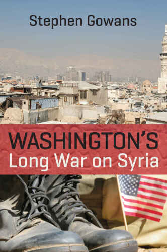 Washington’s Long War on Syria