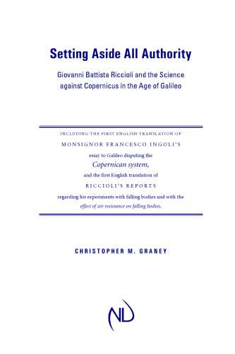 Setting Aside All Authority: Giovanni Battista Riccioli and the Science against Copernicus in the Age of Galileo