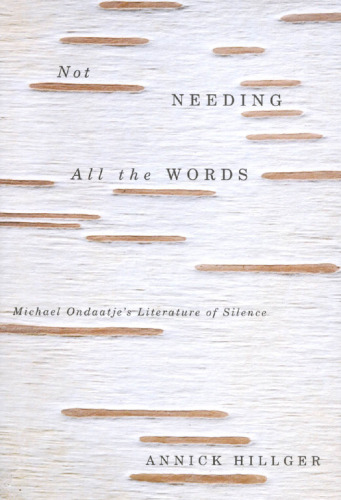 Not Needing all the Words: Michael Ondaatje’s Literature of Silence