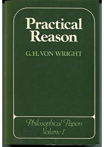 Practical Reason Philosophical Papers Vol I