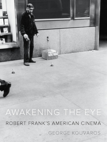 Awakening the Eye: Robert Frank’s American Cinema