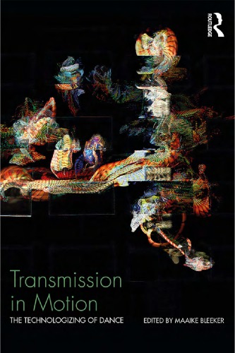 Transmission in Motion: The Technologizing of Dance
