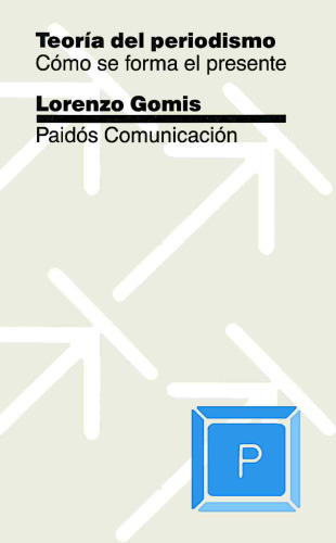 Teoria del periodismo. Cómo se forma el presente