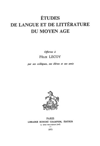 Études de langue et de littérature du Moyen Âge offertes à Félix Lecoy par ses collègues, ses élèves et ses amis