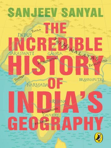The Incredible History of India’s Geography
