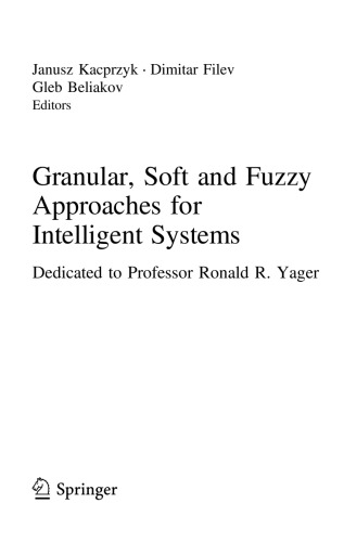 Granular, Soft and Fuzzy Approaches for Intelligent Systems. Dedicated to Professor Ronald R. Yager