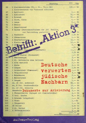 Betrifft: »Aktion 3«. Deutsche verwerten jüdische Nachbarn. Dokumente zur Arisierung