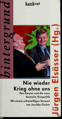 Nie wieder Krieg ohne uns. Das Kosovo und die neue deutsche Geopolitik