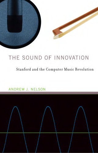 The Sound of Innovation: Stanford and the Computer Music Revolution
