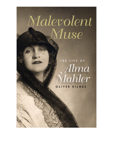 Malevolent Muse: The Life of Alma Mahler