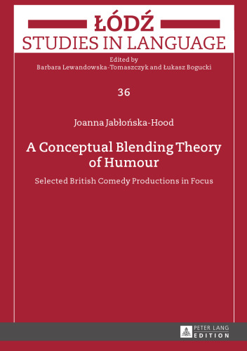 A Conceptual Blending Theory of Humour: Selected British Comedy Productions in Focus