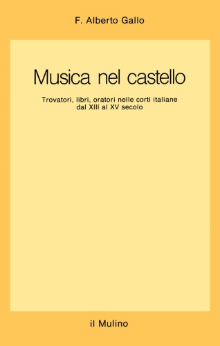 Musica nel castello. Trovatori, libri, oratori nelle corti italiane dal XIII al XV secolo