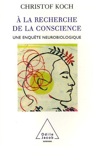A la recherche de la conscience : Une enquête neurobiologique
