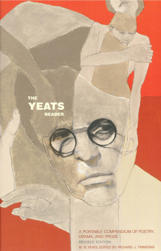 The Yeats Reader: A Portable Compendium of Poetry, Drama, and Prose
