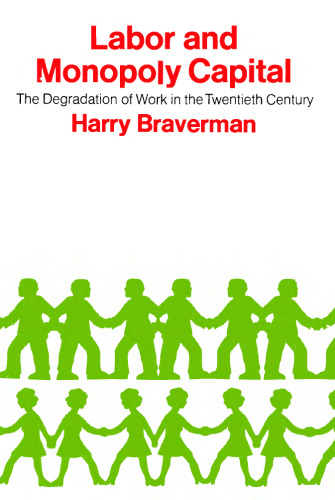 Labor and Monopoly Capital: The Degradation of Work in the Twentieth Century