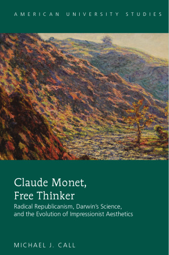 Claude Monet, Free Thinker: Radical Republicanism, Darwin’s Science, and the Evolution of Impressionist Aesthetics