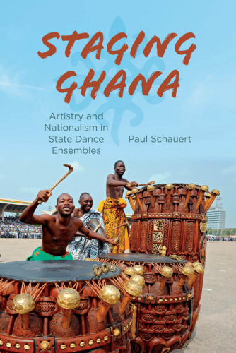 Staging Ghana: Artistry and Nationalism in State Dance Ensembles