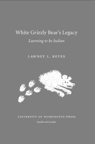 White Grizzly Bear’s Legacy: Learning to Be Indian