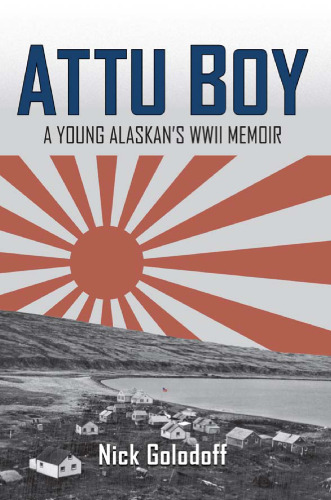 Attu Boy: A Young Alaskan’s WWII Memoir