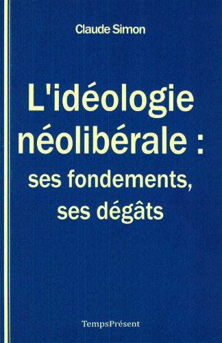 L’idéologie néolibérale : ses fondements, ses dégâts