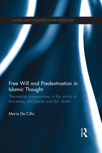 Free Will and Predestination in Islamic Thought: Theoretical Compromises in the Works of Avicenna, al-Ghazālī and Ibn ’Arabī