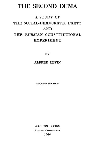 The Second Duma: A Study of the Social-Democratic Party and the Russian Constitutional Experiment