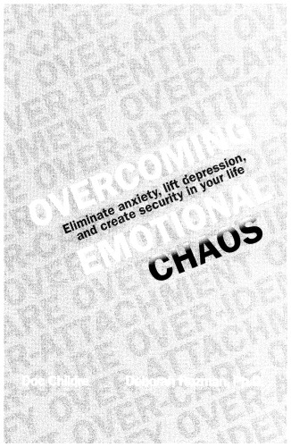 Overcoming Emotional Chaos: Eliminating Anxiety. Lift Depression and Create Security in Your Life