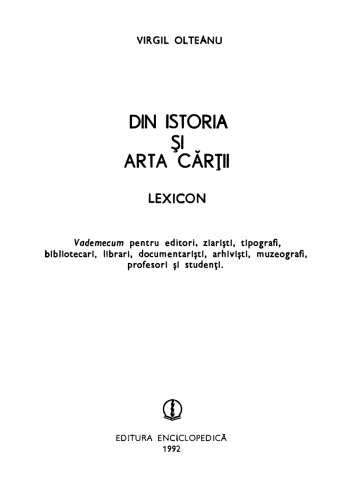 Din istoria și arta cărții. Lexicon. Vademecum pentru editori, ziariști, tipografi, bibliotecari, librari, documentariști, arhiviști, muzeografi, profesori și studenți