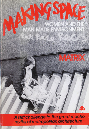 Making Space: Women and the Man-Made Environment