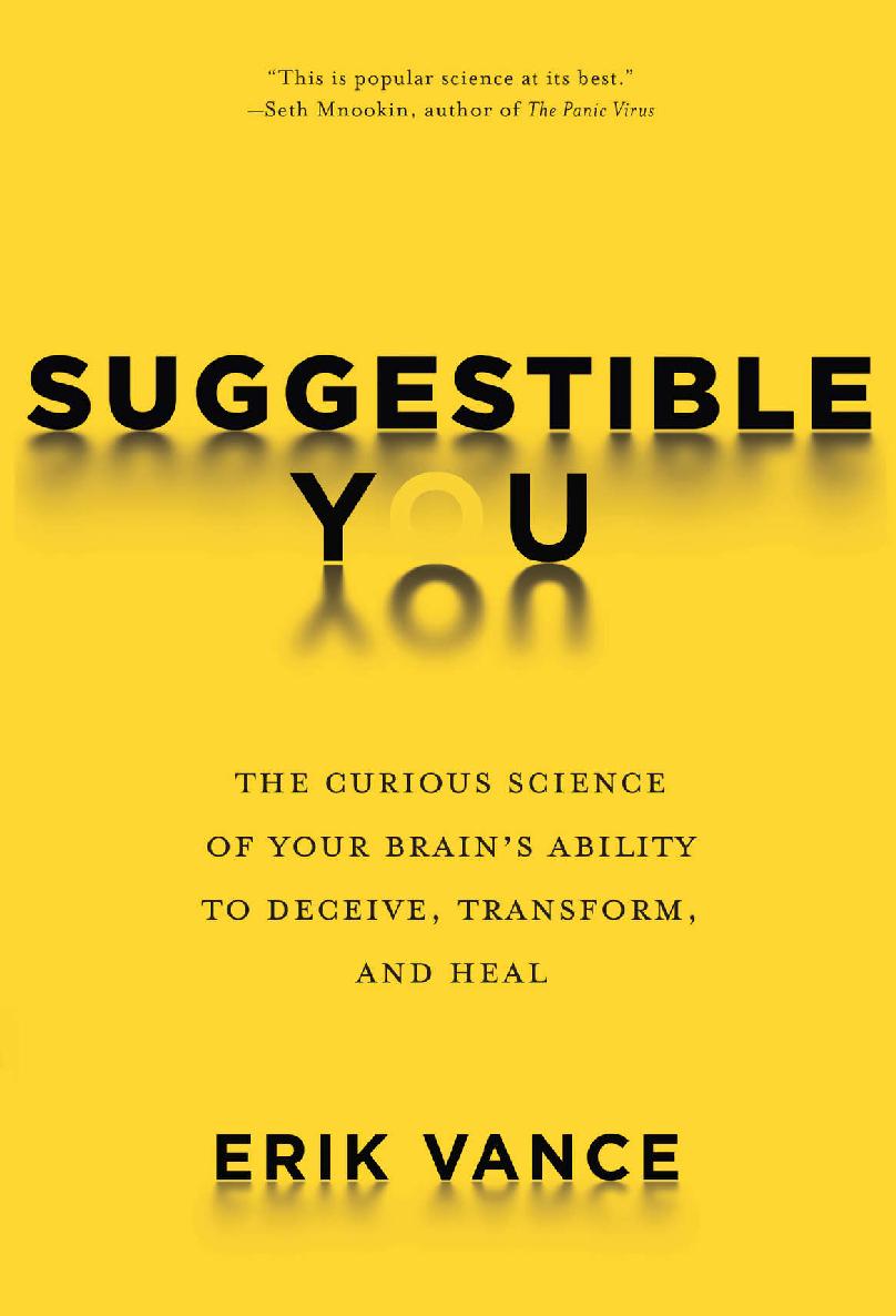 Suggestible You: The Curious Science of Your Brain’s Ability to Deceive, Transform, and Heal