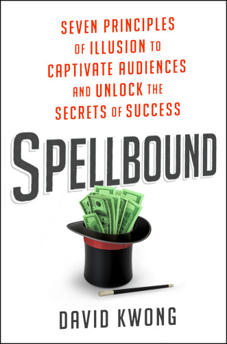 Spellbound: Seven Principles of Illusion to Captivate Audiences and Unlock the Secrets of Success