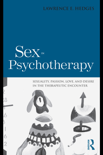 Sex in Psychotherapy: Sexuality, Passion, Love, and Desire in the Therapeutic Encounter