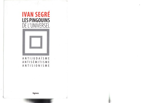 Les pingouins de l’universel - Antijudaisme Antisémitisme Antionsionisme