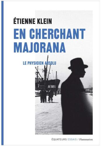 En Cherchant Majorana. Le physicien absolu