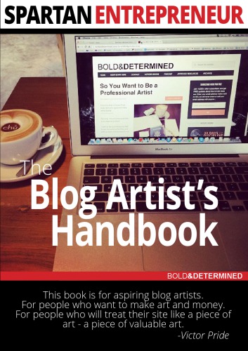 Spartan Entrepreneur Vol. 1: The Blog Artist’s Handbook