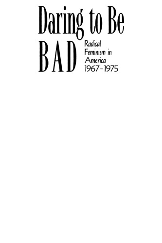 Daring To Be Bad: Radical Feminism in America 1967-1975