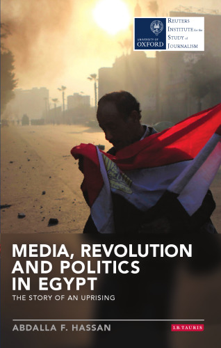 Media, Revolution and Politics in Egypt: The Story of an Uprising