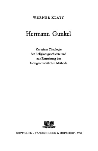 Hermann Gunkel. Zu seiner Theologie der Religionsgeschichte und zur Entstehung der formgeschichtlichen Methode