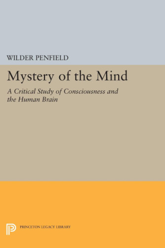 Mystery of the Mind: A Critical Study of Consciousness and the Human Brain