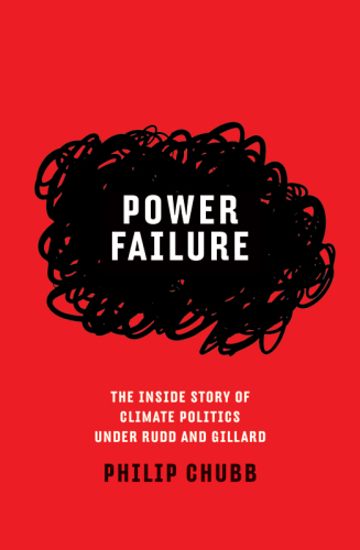 Power Failure: The Inside Story of Climate Politics Under Rudd and Gillard