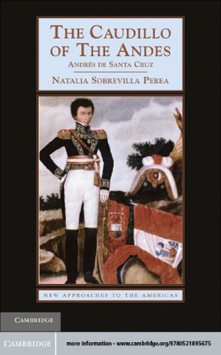 The Caudillo of the Andes: Andrés de Santa Cruz